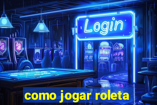 como jogar roleta